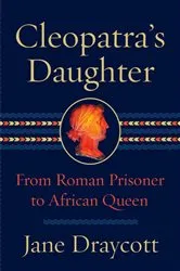 Book cover of Cleopatra's Daughter: From Roman Prisoner to African Queen by Unknown