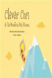Book cover of Clever Cori & The Mountain Peak Phoenix by Travis Talburt
