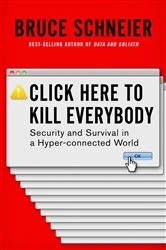 Book cover of Click Here to Kill Everybody: Security and Survival in a Hyper-connected World by Bruce Schneier