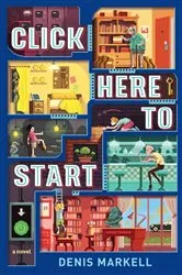 Book cover of Click Here to Start (A Novel) by Denis Markell