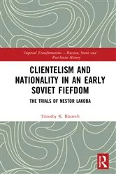 Book cover of Clientelism and Nationality in an Early Soviet Fiefdom by Timothy Blauvelt