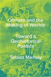 Book cover of Climate and the Making of Worlds by Tobias Menely