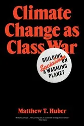 Book cover of Climate Change as Class War by Matthew T. Huber