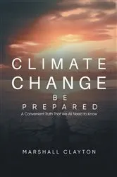 Book cover of Climate Change - Be Prepared by Marshall Clayton