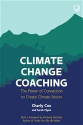 Book cover of Climate Change Coaching: The Power of Connection to Create Climate Action by Charly Cox