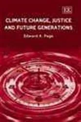 Book cover of Climate Change, Justice and Future Generations by Edward A. Page