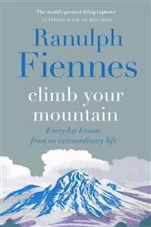 Book cover of Climb Your Mountain by Ranulph Fiennes