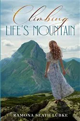 Book cover of Climbing Life's Mountain by Ramona Seath Lübke