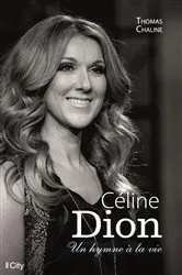 Book cover of Céline Dion, un hymne à la vie by Thomas Chaline