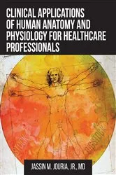 Book cover of Clinical Applications of Human Anatomy and Physiology for Healthcare Professionals by Jassin M. Jouria