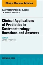 Book cover of Clinical Applications of Probiotics in Gastroenterology: Questions and Answers, An Issue of Gastroenterology Clinics by Friedman MD, PhD, Gerald