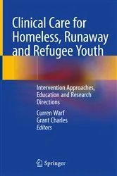 Book cover of Clinical Care for Homeless, Runaway and Refugee Youth by Curren Warf