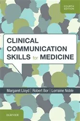 Book cover of Clinical Communication Skills for Medicine (4th ed.) by Lloyd MD, FRCP, FRCGP, Margaret