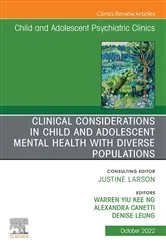 Book cover of Clinical Considerations in Child and Adolescent Mental Health with Diverse Populations, An Issue of Child And Adolescent Psychiatric Clinics of North America, E-Book by Warren Y.K. Ng MD MPH