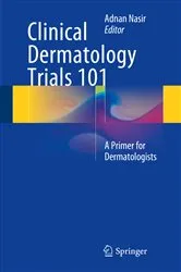 Book cover of Clinical Dermatology Trials 101 by Adnan Nasir