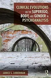 Book cover of Clinical Evolutions on the Superego, Body, and Gender in Psychoanalysis by Janice S. Lieberman