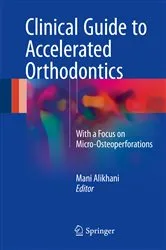 Book cover of Clinical Guide to Accelerated Orthodontics by Mani Alikhani