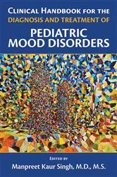 Book cover of Clinical Handbook for the Diagnosis and Treatment of Pediatric Mood Disorders by Manpreet Kaur Singh