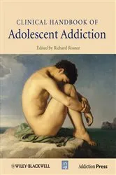 Book cover of Clinical Handbook of Adolescent Addiction by Richard Rosner