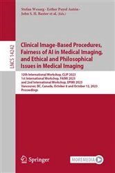 Book cover of Clinical Image-Based Procedures, Fairness of AI in Medical Imaging, and Ethical and Philosophical Issues in Medical Imaging by Stefan Wesarg