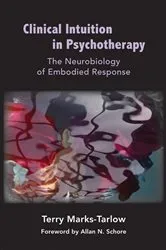Book cover of Clinical Intuition in Psychotherapy: The Neurobiology of Embodied Response (Norton Series on Interpersonal Neurobiology) by Terry Marks-Tarlow