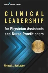 Book cover of Clinical Leadership for Physician Assistants and Nurse Practitioners by Michael Huckabee