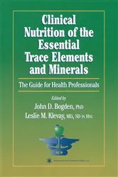 Book cover of Clinical Nutrition of the Essential Trace Elements and Minerals by John D. Bogden