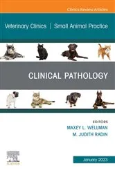 Book cover of Clinical Pathology , An Issue of Veterinary Clinics of North America: Small Animal Practice, E-Book by Wellman DVM, MS, PhD, Diplomate, ACVP (Clinical Pathology), Maxey L.