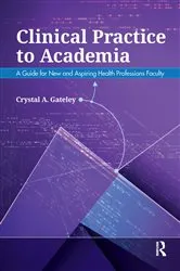 Book cover of Clinical Practice to Academia by Crystal Gateley