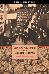 Book cover of Clinical Psychiatry in Imperial Germany by Eric J. Engstrom