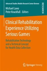 Book cover of Clinical Rehabilitation Experience Utilizing Serious Games by Michael Lawo