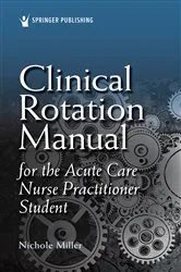 Book cover of Clinical Rotation Manual for the Acute Care Nurse Practitioner Student by Nichole Miller
