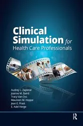 Book cover of Clinical Simulation for Healthcare Professionals by Audrey Lynne Zapletal