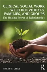 Book cover of Clinical Social Work with Individuals, Families, and Groups by Michael C. LaSala