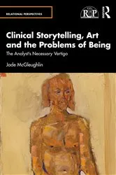 Book cover of Clinical Storytelling, Art and the Problems of Being by Jade McGleughlin