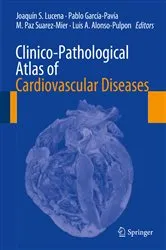 Book cover of Clinico-Pathological Atlas of Cardiovascular Diseases by Joaquín S. Lucena