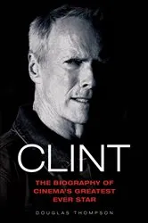 Book cover of Clint Eastwood - The Biography of Cinema's Greatest Ever Star by Unknown