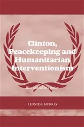 Book cover of Clinton, Peacekeeping and Humanitarian Interventionism by Leonie Murray