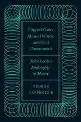 Book cover of Clipped Coins, Abused Words, and Civil Government by George Caffentzis