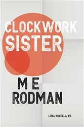 Book cover of Clockwork Sister by M E Rodman