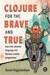 Book cover of Clojure for the Brave and True by Daniel Higginbotham