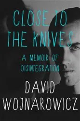 Book cover of Close to the Knives by David Wojnarowicz
