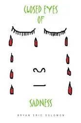 Book cover of Closed Eyes of Sadness by Bryan Eric Solomon