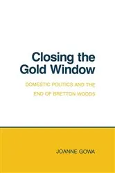 Book cover of Closing the Gold Window by Joanne Gowa