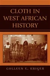 Book cover of Cloth in West African History by Colleen E. Kriger