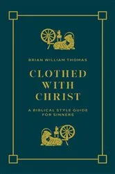 Book cover of Clothed with Christ by Brian William Thomas