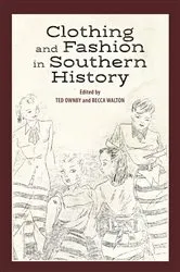 Book cover of Clothing and Fashion in Southern History by Ted Ownby