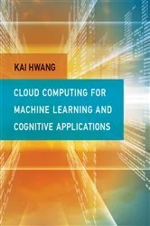 Book cover of Cloud Computing for Machine Learning and Cognitive Applications by Kai Hwang