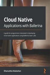 Book cover of Cloud Native Applications with Ballerina by Dhanushka Madushan