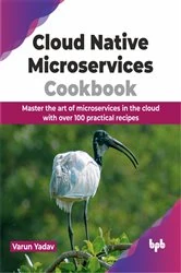 Book cover of Cloud Native Microservices Cookbook by Varun Yadav
